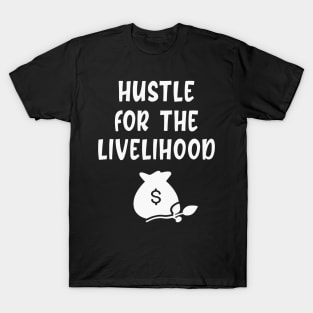 Hustle for the livelihood T-Shirt